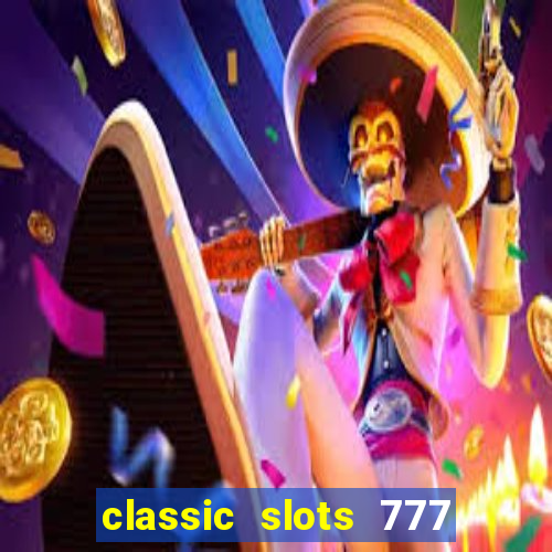 classic slots 777 paga mesmo